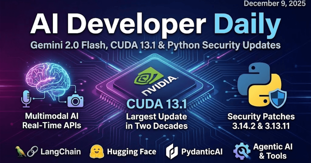 AI Developer Daily: Gemini 2.0 Flash, CUDA 13.1 & Python Security Updates