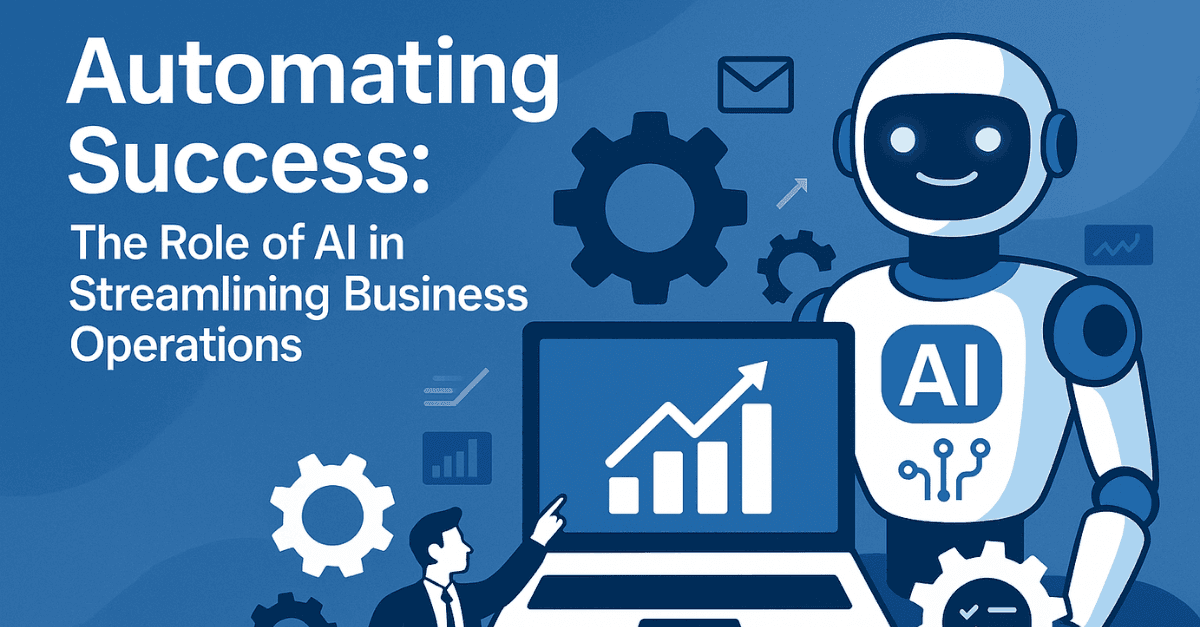 Automating Success: The Role of AI in Streamlining Business Operations