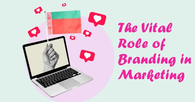 The Vital Role of Branding in Marketing