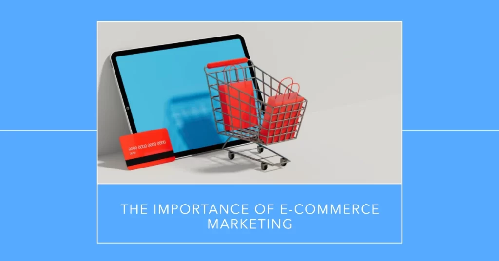 Why E-commerce Marketing is Essential?